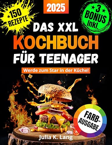 Das XXL Kochbuch für Teenager mit Farbbildern - Werde zum Star in der Küche!: Das ultimative Rezeptbuch für Anfänger, Jungs und Mädchen mit vielen einfachen und köstlichen Gerichten