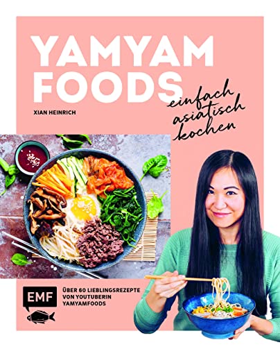 Yamyamfoods – Einfach asiatisch kochen: Über 60 authentische Rezepte aus China, Vietnam, Thailand, Korea und Japan – Die Lieblingsrezepte von YouTube-Star Yamyamfoods