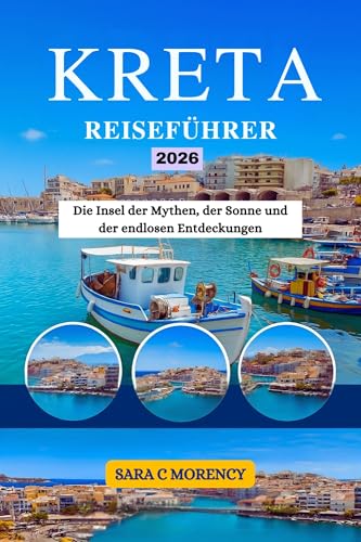 KRETA REISEFÜHRER 2026: Die Insel der Mythen, der Sonne und der endlosen Entdeckungen