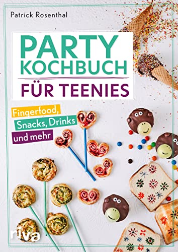 Party-Kochbuch für Teenies: Fingerfood, Snacks, Drinks und mehr. Einfache, leckere und schnelle Rezepte für Teenager und Kinder: Geburtstagsfeier, Mottoparty, Picknick, Filmabend, Halloweenparty