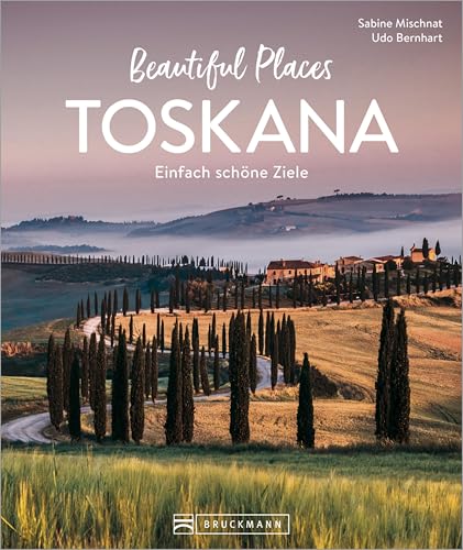 Beautiful Places Toskana: Einfach schöne Ziele