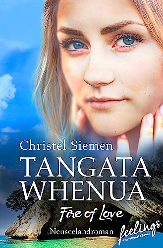 Tangata Whenua - Fire of Love: Neuseeland-Roman (Liebe in Neuseeland 1)