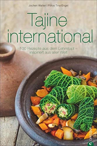 Tajine Kochbuch: Tajine international. 100 Rezepte aus dem Lehmtopf – inspiriert aus aller Welt. Kochen mit der Tajine. Mit Gerichten aus Europa, Nordafrika und dem Orient. (Cook & Style)