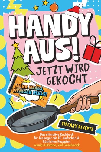 Handy aus! Jetzt wird gekocht – Das ultimative Kochbuch für Teenager mit 111 einfachen & köstlichen Rezepten. Wenig Aufwand, viel Geschmack (Handy aus! Rätselraten statt Bildschirmstarren)