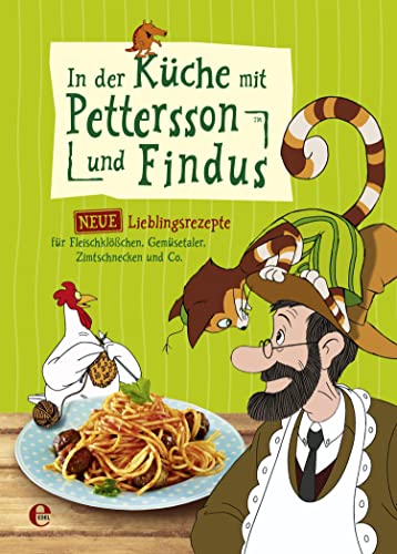 In der Küche mit Pettersson und Findus: Neue Lieblingsrezepte für Fleischklößchen, Gemüsetaler, Zimtschnecken und Co.