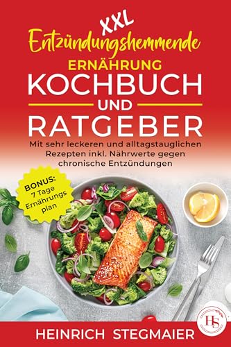 XXL Entzündungshemmende Ernährung Kochbuch und Ratgeber: mit sehr leckeren und alltagstauglichen Rezepten inkl. Nährwertangaben gegen chronische Entzündungen. BONUS: 7 Tage Ernährungsplan