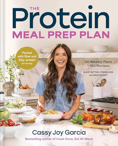 The Protein Meal Prep Plan: 30 Weekly Plans + 180 Recipes to Eat Better, Stress Less, and Save Money (Packed with Fiber and 35g+ Protein Per Serving) (English Edition)