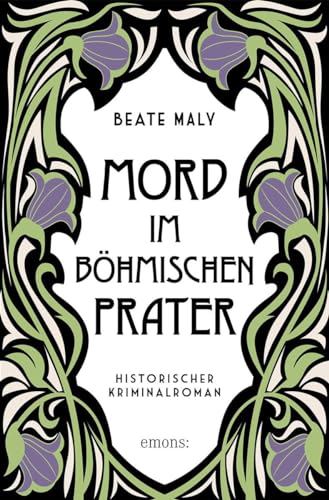 Mord im Böhmischen Prater: Historischer Kriminalroman (Ernestine Kirsch und Anton Böck)