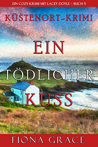 Ein tödlicher Kuss (Ein Cozy-Krimi mit Lacey Doyle – Buch 5)