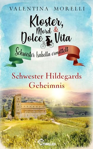 Kloster, Mord und Dolce Vita - Schwester Hildegards Geheimnis (Schwester Isabella ermittelt 32)