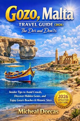 Gozo, Malta Travel Guide (2026): The Do’s and Don’ts: Insider Tips to Avoid Crowds, Discover Hidden Gems, and Enjoy Gozo’s Beaches & Historic Sites Year-Round (English Edition)