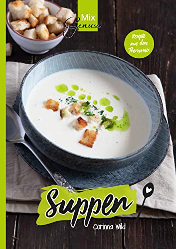 MixGenuss: SUPPEN: Rezepte aus dem Thermomix