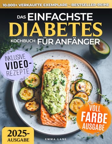 Das Einfachste Diabetes Kochbuch für Anfänger: Wissenschaftlich belegtes Kochbuch zur Blutzuckerkontrolle bei Typ-2-Diabetes & Prädiabetes | Köstliche Low-Carb-Rezepte & ein 30-Tage-Ernährungsplan