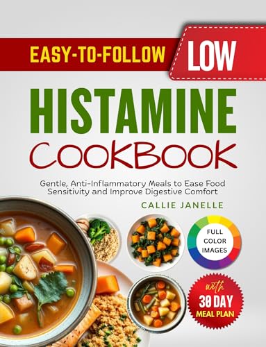 Easy-To-Follow Low Histamine Cookbook: Gentle, Anti-Inflammatory Meals to Ease Food Sensitivity and Improve Digestive Comfort (English Edition)