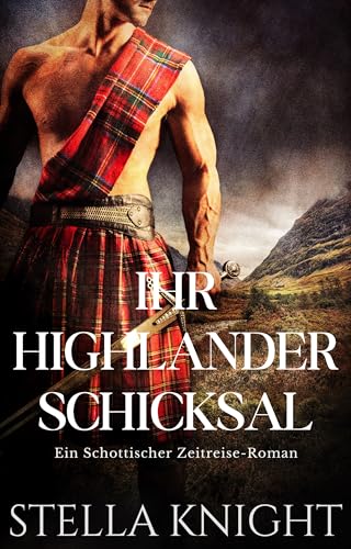Ihr Highlander Schicksal : Ein Schottischer Zeitreise-Roman (Highlander Schicksal Novellen 1)