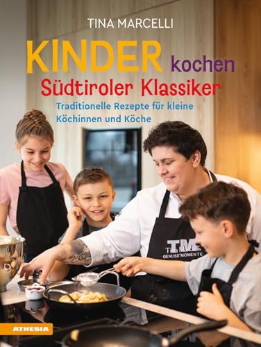 Kinder kochen Südtiroler Klassiker: Traditionelle Rezepte für kleine Köchinnen und Köche