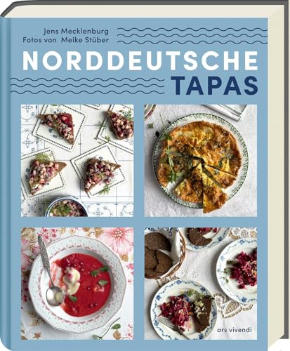 Norddeutsche Tapas: Rund 80 kreative Rezepte – Klassiker wie Labskaus & Matjes neu interpretiert. Raffinierte Häppchen für Buffet, Gästeabend & Genuss mit norddeutschem Charakter