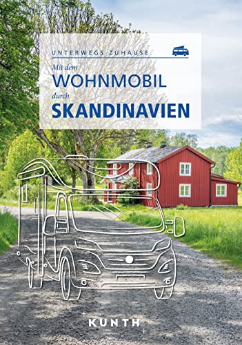 KUNTH Mit dem Wohnmobil durch Skandinavien: Unterwegs Zuhause (KUNTH Mit dem Wohnmobil unterwegs)