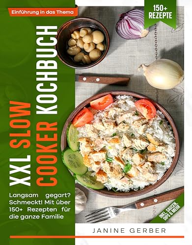 XXL Slow Cooker Kochbuch: Langsam gegart? Schmeckt! Mit über 150+ Rezepten für die ganze Familie