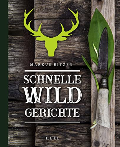 Schnelle Wildgerichte - Das Wild Kochbuch