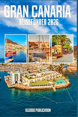 GRAN CANARIA REISEFÜHRER 2026: „Gran Canaria 2026 enthüllt: Erkunden, essen, erleben und jeden Moment genießen“