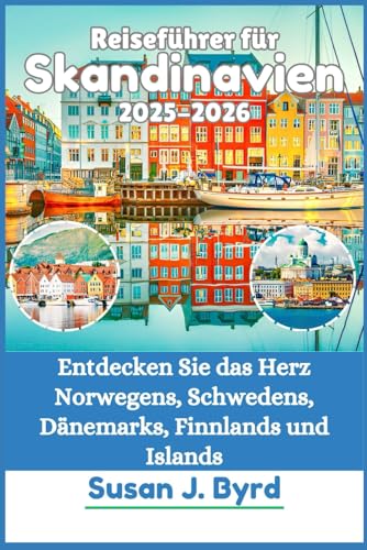 Reiseführer für Skandinavien 2025–2026: Entdecken Sie das Herz Norwegens, Schwedens, Dänemarks, Finnlands und Islands