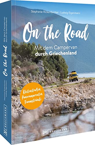 On the Road – Mit dem Campervan durch Griechenland: Küstenstraßen, Panoramarouten und Traumstrände. Inkl. tollen Übernachtungstipps.
