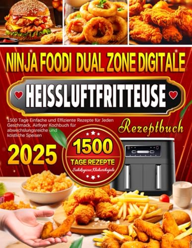 Ninja Foodi Dual Zone Digitale Heißluftfritteuse Rezeptbuch: 1500 Tage Einfache und Effiziente Rezepte für Jeden Geschmack, Airfryer Kochbuch für abwechslungsreiche und köstliche Speisen