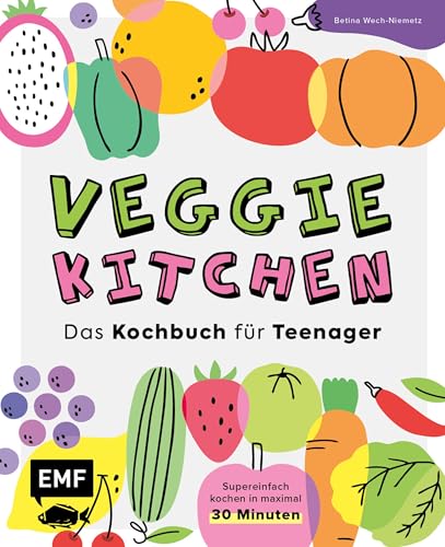 Veggie kitchen – Das Kochbuch für Teenager: Super einfach kochen in maximal 30 Minuten: 50 vegetarische Rezepte aus aller Welt