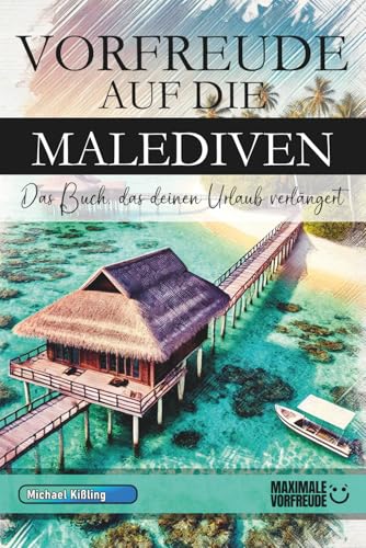 VORFREUDE AUF DIE MALEDIVEN: Das Buch, das deinen Urlaub verlängert