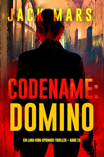 Codename: Domino (Ein Lara-King-Spionage-Thriller – Band 15) (Ein Lara King Spionage-Thriller)