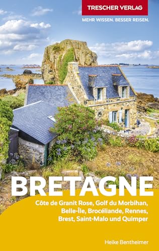 TRESCHER Reiseführer Bretagne: Côte de Granit Rose, Golf du Morbihan, Belle-Île, Brocéliande, Rennes, Brest, Saint-Malo und Quimper