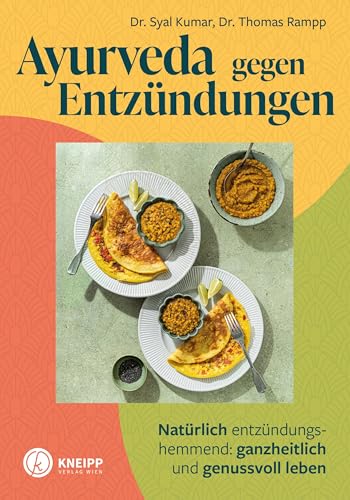 Ayurveda gegen Entzündungen: Natürlich entzündungshemmend: ganzheitlich und genussvoll leben