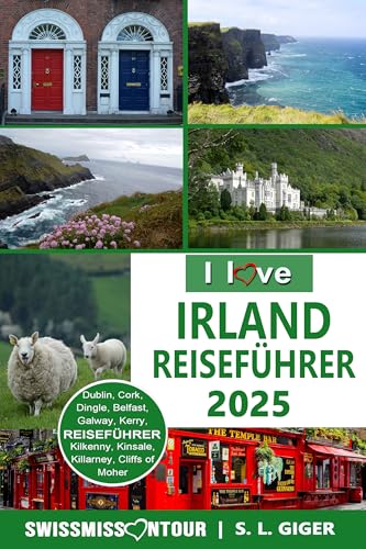 Irland Reiseführer von SWISSMISSONTOUR: Irland Reiseführer 2025, authentische Erlebnisse und Tipps für Dublin, Galway, Belfast, Cork, Kerry, Dingle und mehr (Swissmissontour Reiseführer)