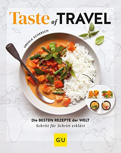 Taste of Travel: Die besten Rezepte der Welt – Schritt für Schritt erklärt (GU Themenkochbuch)