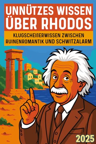 Unnützes Wissen über Rhodos: Klugscheißerwissen zwischen Ruinenromantik und Schwitzalarm