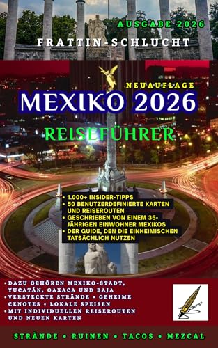 Mexiko Reiseführer 2026: Das ultimative Insider-Handbuch zu verborgenen Schätzchen, epischen Abenteuern und unvergesslichen Reisen von Mexiko-Stadt bis zum Yucatán