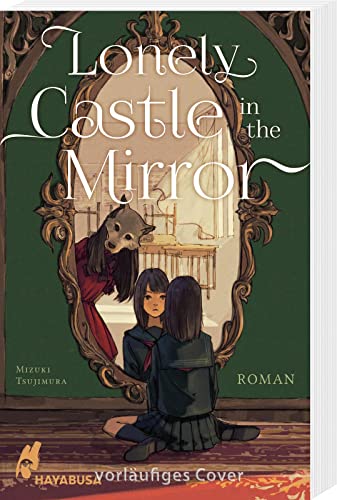 Lonely Castle in the Mirror – Roman: Der Fantasy-Erfolg aus Japan - endlich auch auf Deutsch!