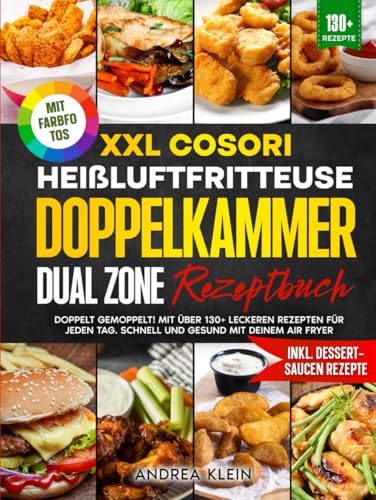 XXL Cosori Heißluftfritteuse Doppelkammer Dual Zone Rezeptbuch | Mit FARBFOTOS: Doppelt gemoppelt! Mit über 130+ leckeren Rezepten für jeden Tag. Schnell und gesund mit deinem Air Fryer