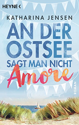 An der Ostsee sagt man nicht Amore: Roman