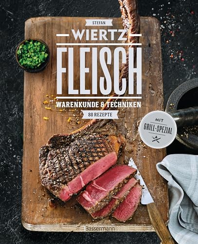 Fleisch. 80 Rezepte. Warenkunde & Techniken. Mit Grill-Spezial: Räuchermethoden für zu Hause, Saucen, Fonds und Beilagen