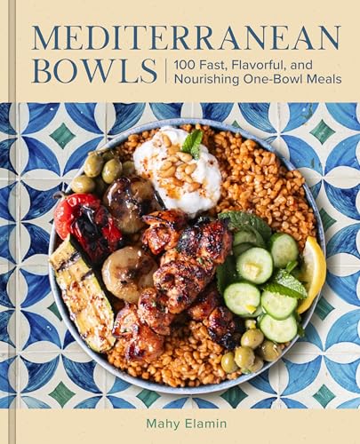 Mediterranean Bowls: 100 Fast, Flavorful, and Nourishing One-Bowl Meals (English Edition)