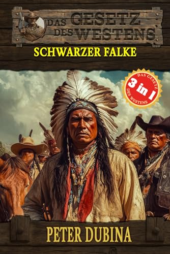 3 Western in 1: Schwarzer Falke: 'Schwarzer Falke', 'Eine Falle für Shannon' & 'Spuren der Rache' (Historische Western) (Historische Western-Reihe 'Das Gesetz des Westens', Band 17)
