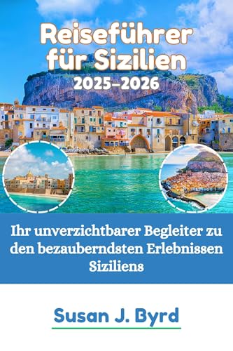 Reiseführer für Sizilien 2025–2026: Ihr unverzichtbarer Begleiter zu den bezauberndsten Erlebnissen Siziliens