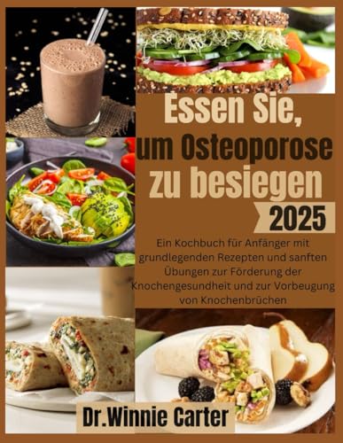 Essen Sie, um Osteoporose zu besiegen 2025: Ein Kochbuch für Anfänger mit grundlegenden Rezepten und sanften Übungen zur Förderung der Knochengesundheit und zur Vorbeugung von Knochenbrüchen