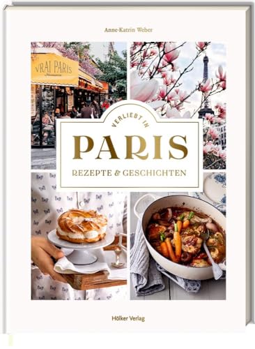 Verliebt in Paris: Rezepte und Geschichten