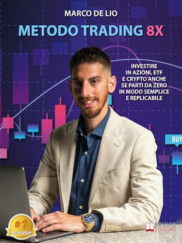 Metodo Trading 8X: Investire In Azioni, ETF E Crypto Anche Se Parti Da Zero In Modo Semplice E Replicabile (Italian Edition)