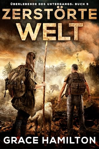 Zerstörte Welt: Eine postapokalyptische CME-Saga voller faszinierender Charaktere und Prepper-Informationen (Überlebende des Untergangs 5)