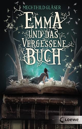 Emma und das vergessene Buch: Tauche ein in diese fantastische Geschichte rund um die schönsten Liebesromane der Literaturgeschichte