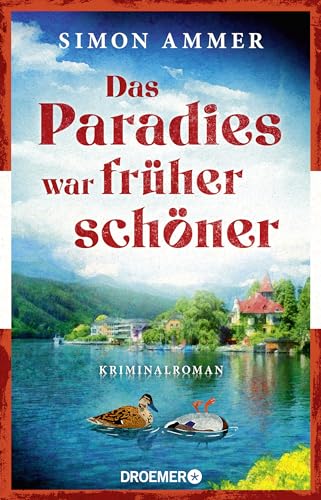 Das Paradies war früher schöner: Kriminalroman | Ein Österreich-Krimi